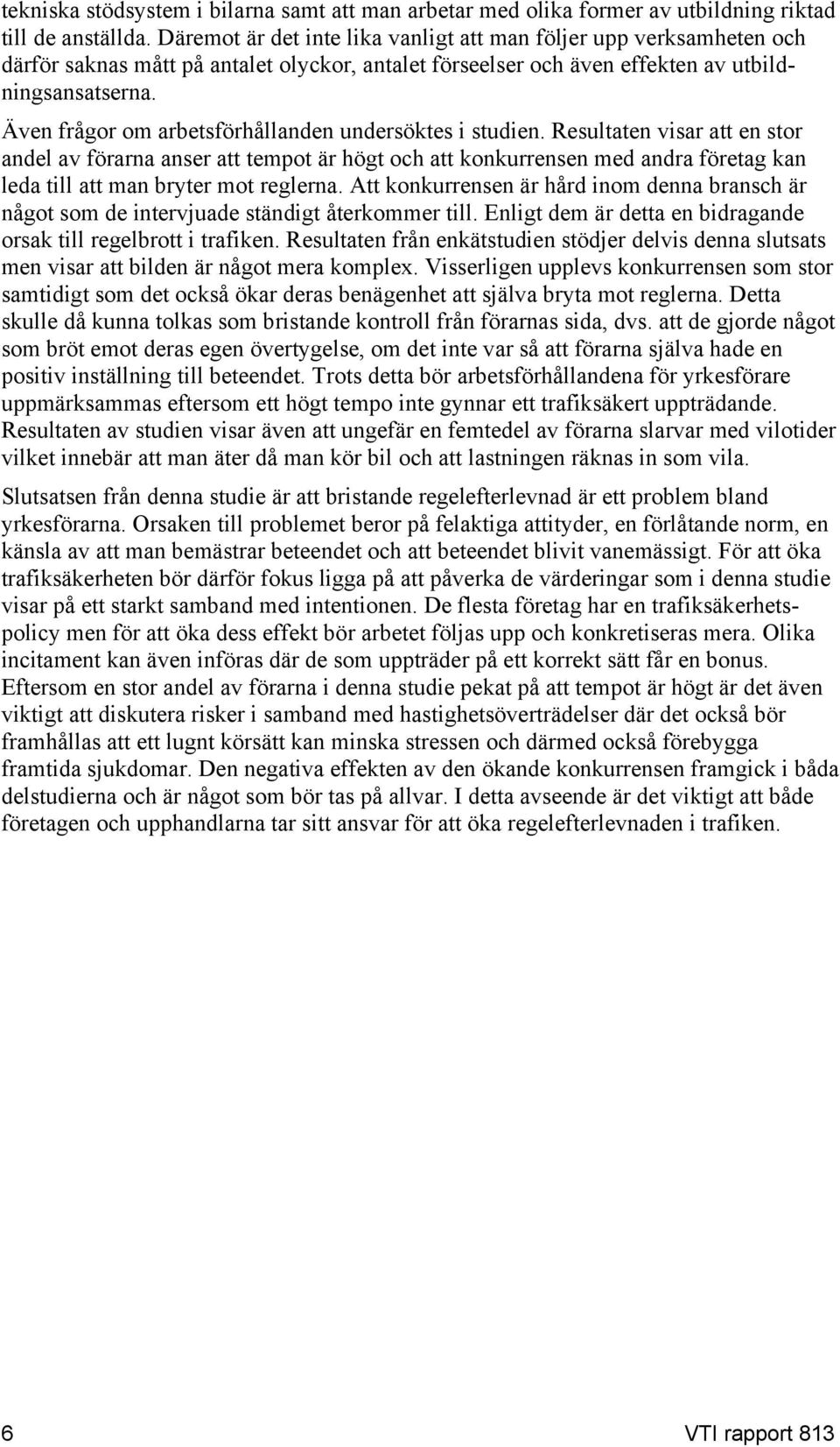 Även frågor om arbetsförhållanden undersöktes i studien.