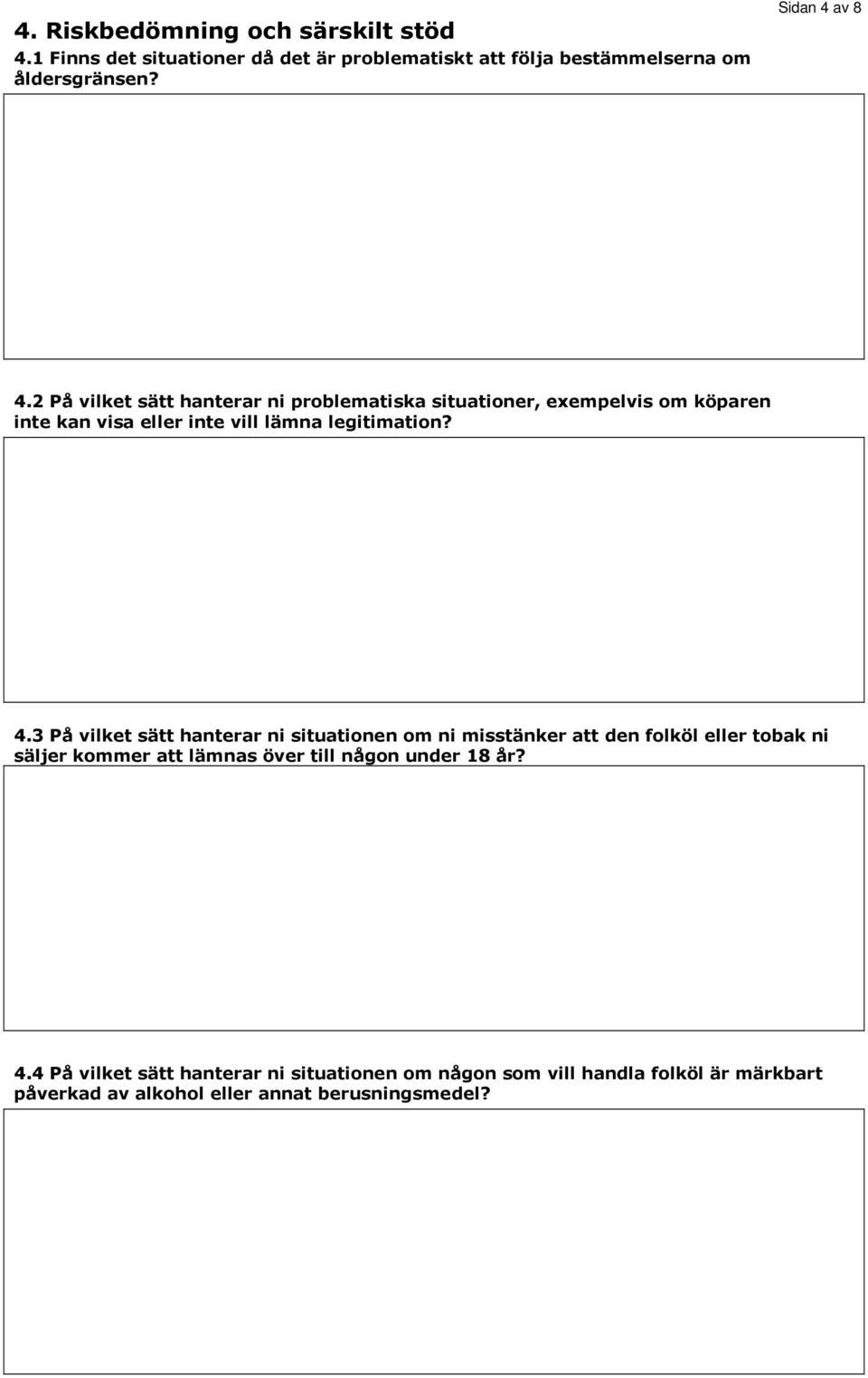 2 På vilket sätt hanterar ni problematiska situationer, exempelvis om köparen inte kan visa eller inte vill lämna legitimation? 4.