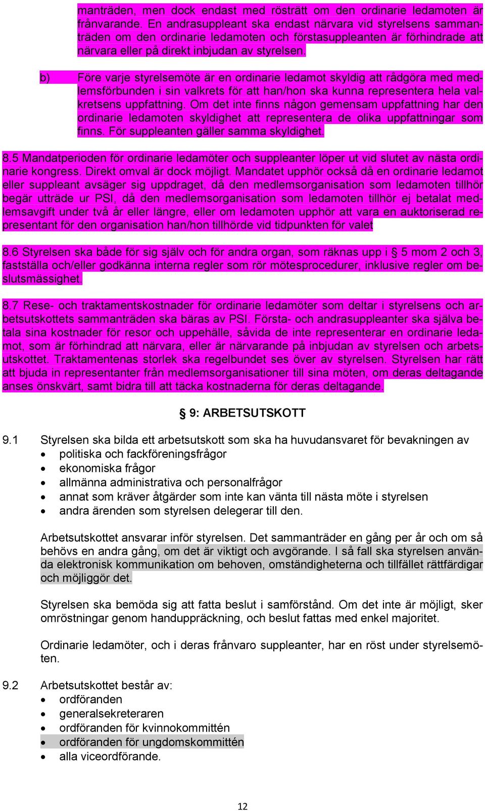 b) Före varje styrelsemöte är en ordinarie ledamot skyldig att rådgöra med medlemsförbunden i sin valkrets för att han/hon ska kunna representera hela valkretsens uppfattning.