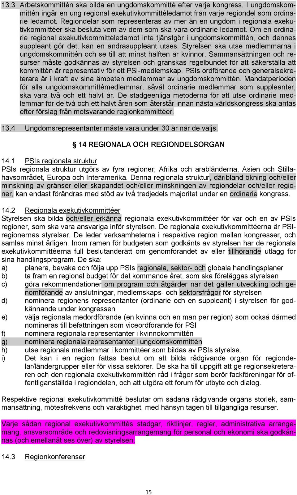 Om en ordinarie regional exekutivkommittéledamot inte tjänstgör i ungdomskommittén, och dennes suppleant gör det, kan en andrasuppleant utses.