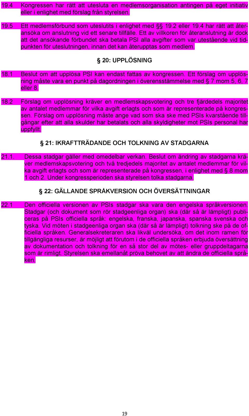 Ett av villkoren för återanslutning är dock att det ansökande förbundet ska betala PSI alla avgifter som var utestående vid tidpunkten för uteslutningen, innan det kan återupptas som medlem.