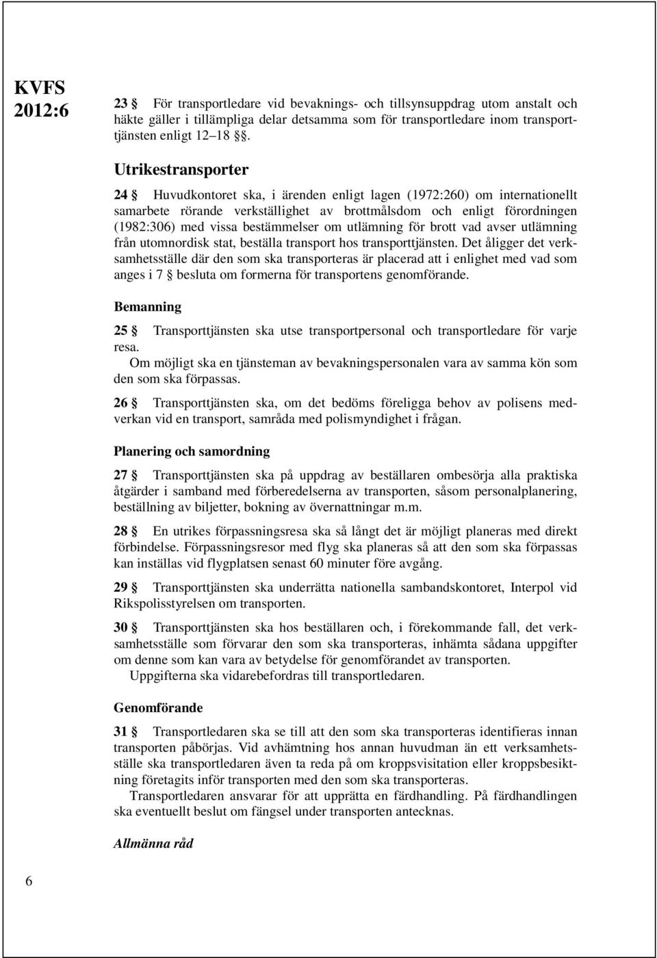 bestämmelser om utlämning för brott vad avser utlämning från utomnordisk stat, beställa transport hos transporttjänsten.