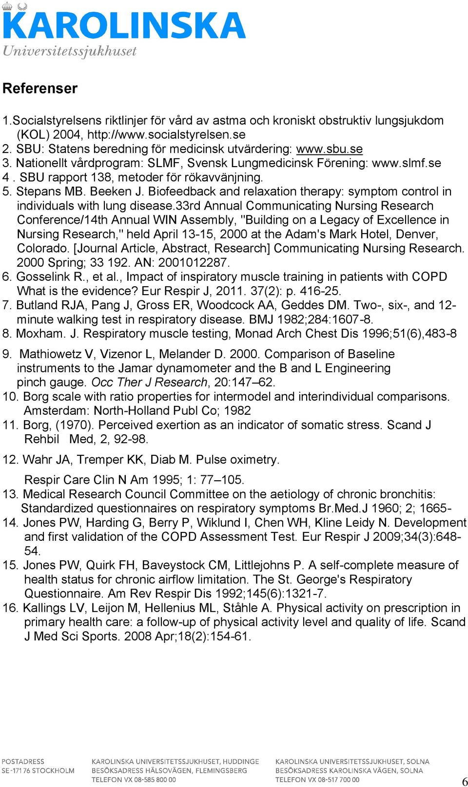 Biofeedback and relaation therapy: symptom control in individuals with lung disease.