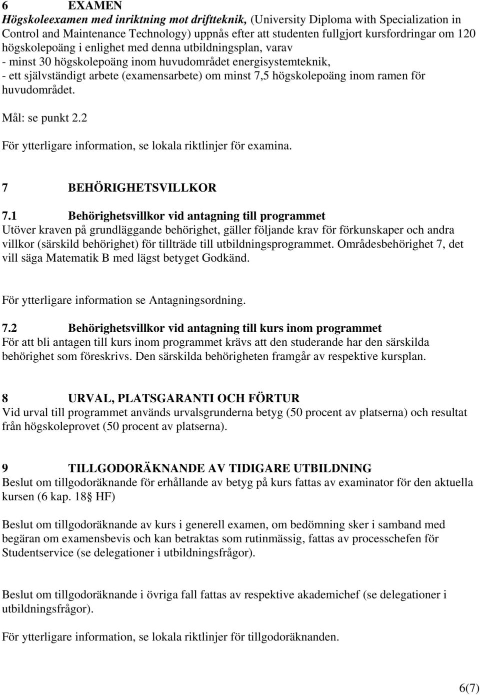 ramen för huvudområdet. Mål: se punkt 2.2 För ytterligare information, se lokala riktlinjer för examina. 7 BEHÖRIGHETSVILLKOR 7.