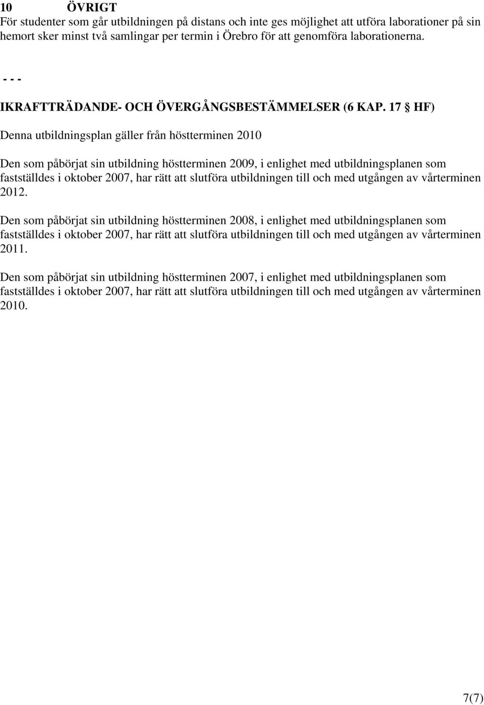 17 HF) Denna utbildningsplan gäller från höstterminen 2010 Den som påbörjat sin utbildning höstterminen 2009, i enlighet med utbildningsplanen som fastställdes i oktober 2007, har rätt att slutföra