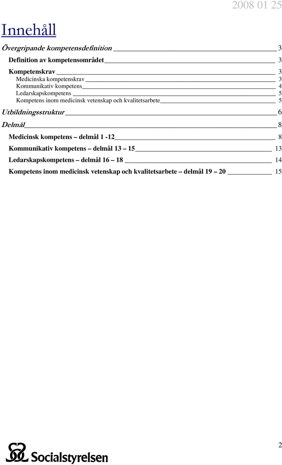 och kvalitetsarbete 5 Utbildningsstruktur 6 Delmål 8 Medicinsk kompetens delmål 1-12 8 Kommunikativ kompetens