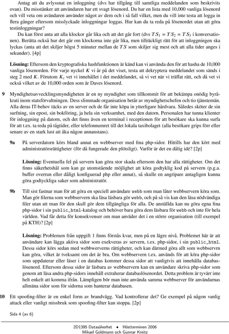 loggas. Hur kan du ta reda på lösenordet utan att göra testinloggningar? Du kan först anta att alla klockor går lika och att det går fort (dvs TS 1 = TS 2 = TS 3 i konversationen).