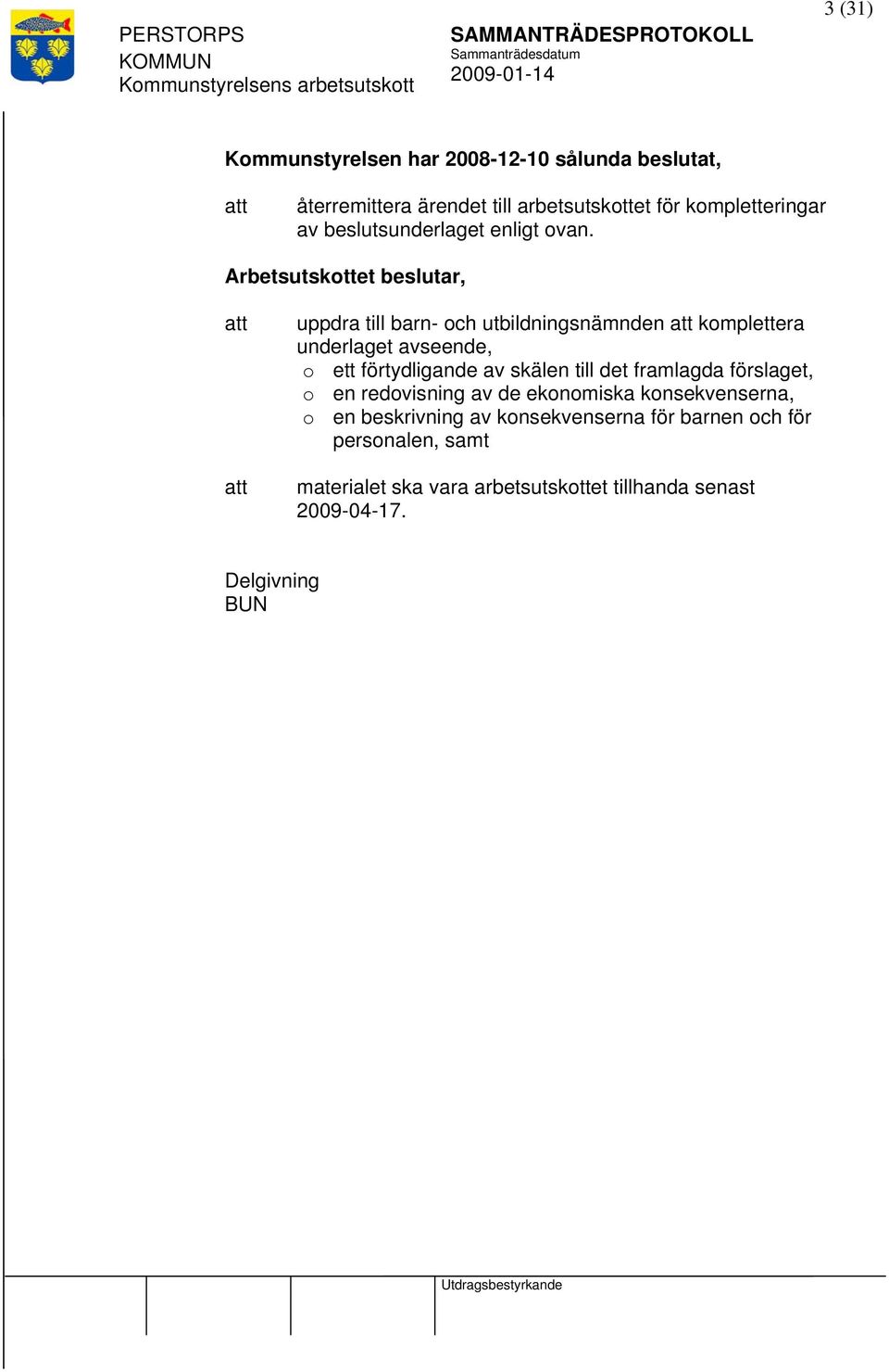 uppdra till barn- och utbildningsnämnden komplettera underlaget avseende, o ett förtydligande av skälen till det