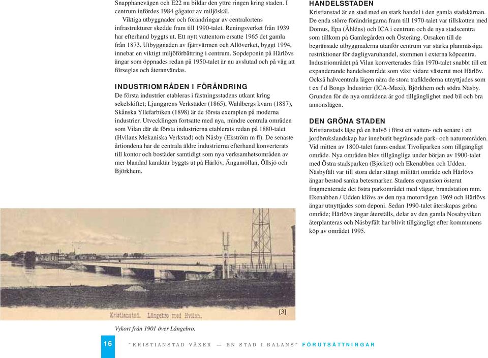Ett nytt vattentorn ersatte 1965 det gamla från 1873. Utbyggnaden av fjärrvärmen och Allöverket, byggt 1994, innebar en viktigt miljöförbättring i centrum.