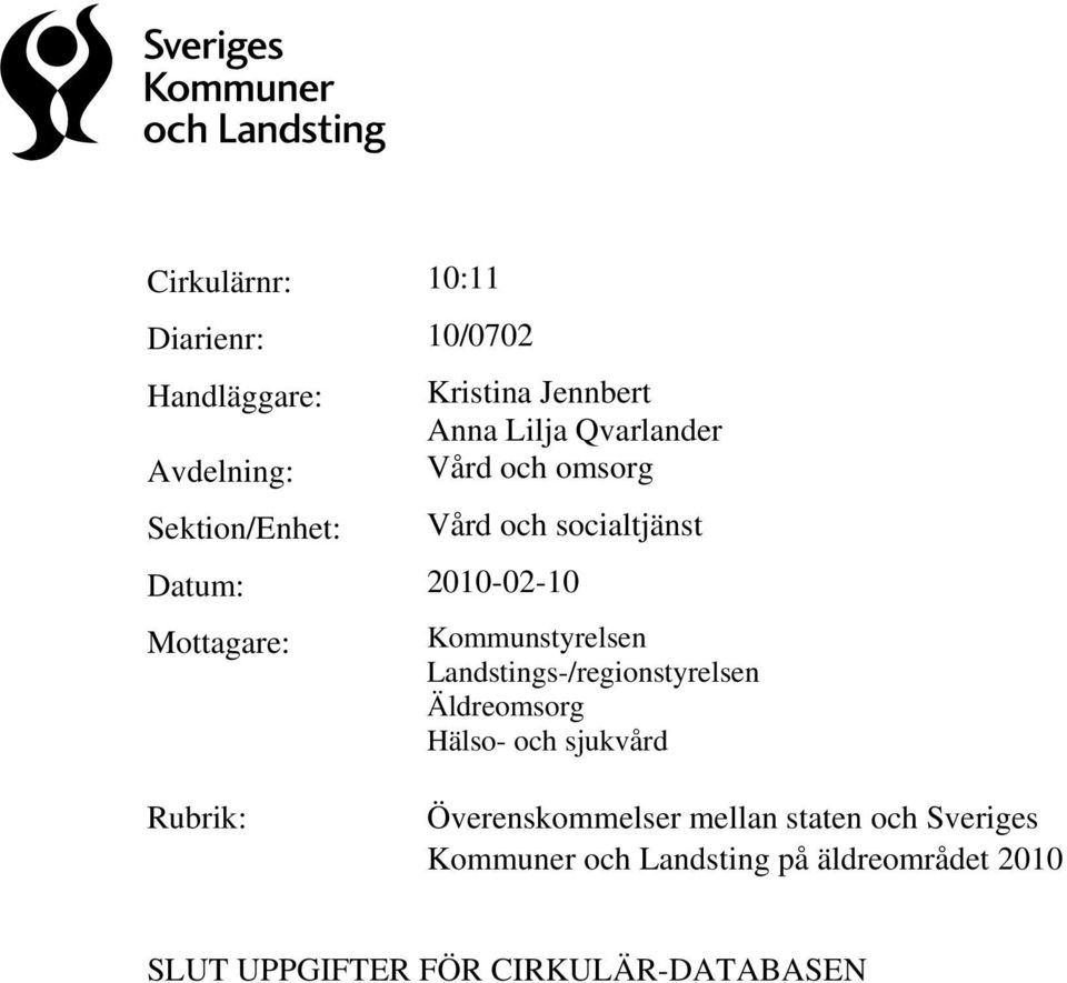 Kommunstyrelsen Landstings-/regionstyrelsen Äldreomsorg Hälso- och sjukvård Rubrik: