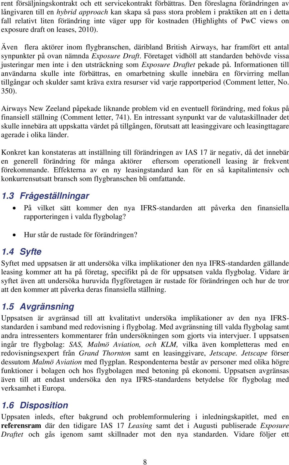 PwC views on exposure draft on leases, 2010). Även flera aktörer inom flygbranschen, däribland British Airways, har framfört ett antal synpunkter på ovan nämnda Exposure Draft.