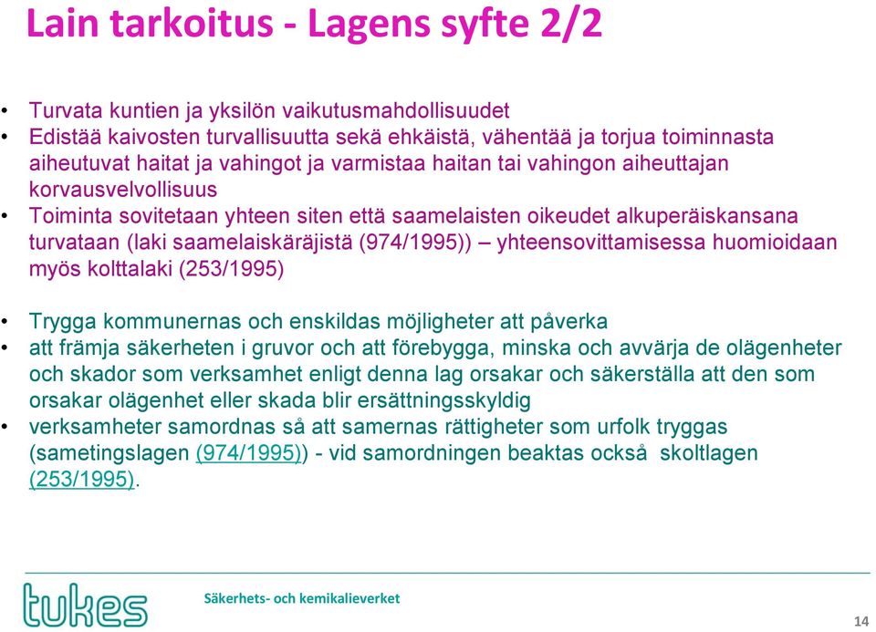 yhteensovittamisessa huomioidaan myös kolttalaki (253/1995) Trygga kommunernas och enskildas möjligheter att påverka att främja säkerheten i gruvor och att förebygga, minska och avvärja de