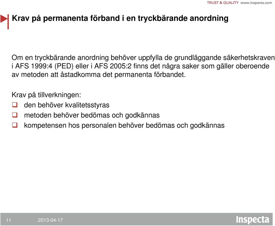 oberoende av metoden att åstadkomma det permanenta förbandet.