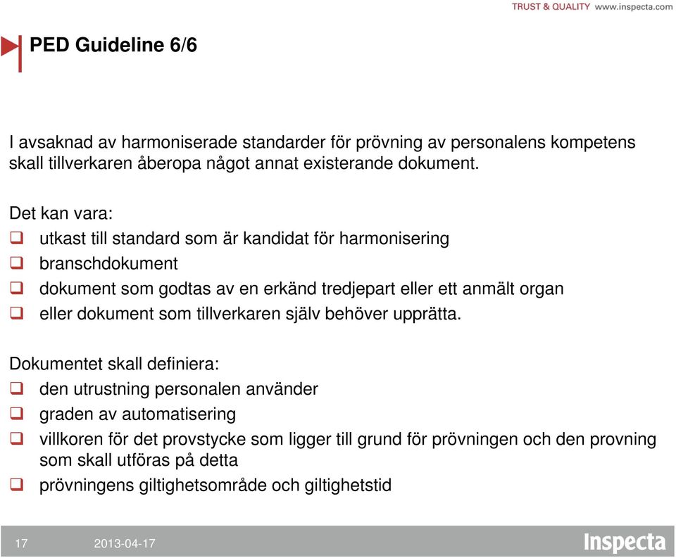 Det kan vara: utkast till standard som är kandidat för harmonisering branschdokument dokument som godtas av en erkänd tredjepart eller ett anmält organ