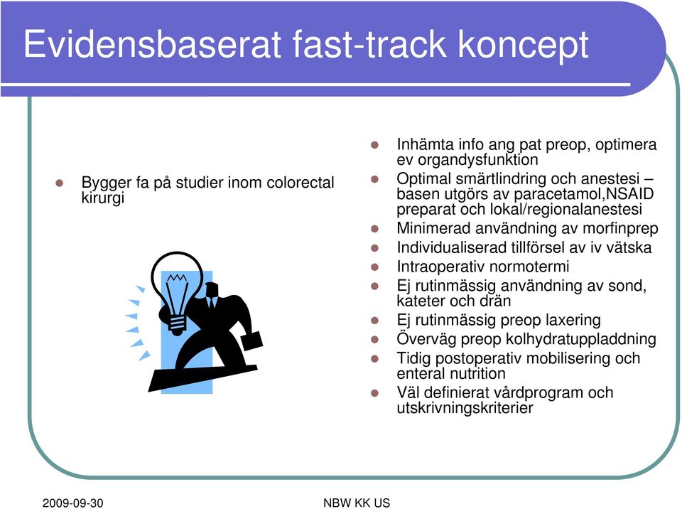 Individualiserad tillförsel av iv vätska Intraoperativ normotermi Ej rutinmässig användning av sond, kateter och drän Ej rutinmässig preop