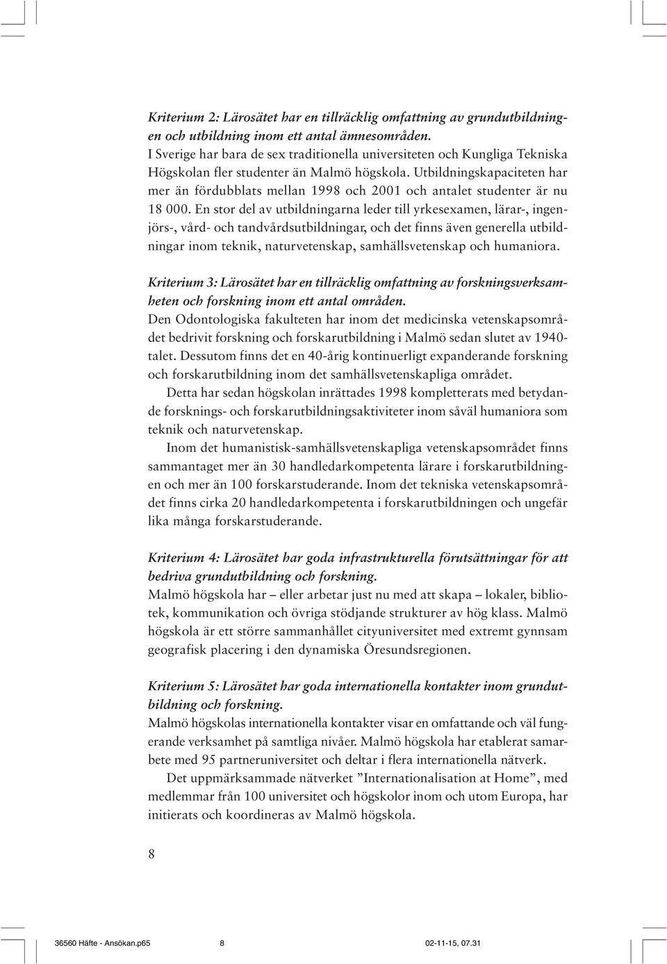 Utbildningskapaciteten har mer än fördubblats mellan 1998 och 2001 och antalet studenter är nu 18 000.