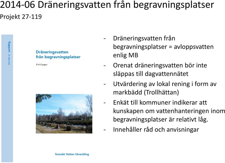 dagvattennätet Utvärdering av lokal rening i form av markbädd (Trollhättan) Enkät till kommuner