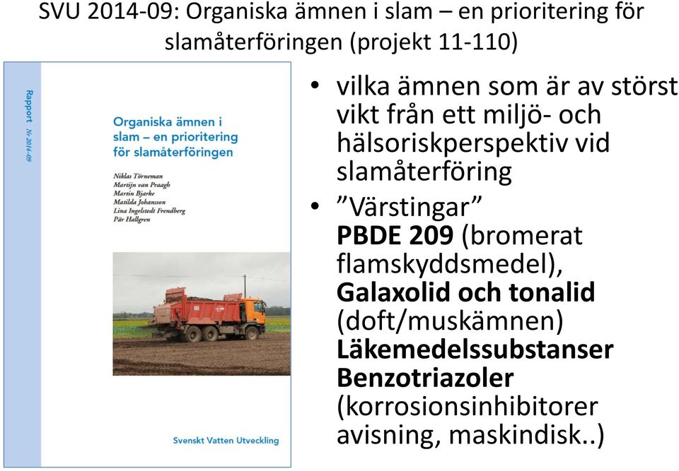 slamåterföring Värstingar PBDE 209 (bromerat flamskyddsmedel), Galaxolid och tonalid