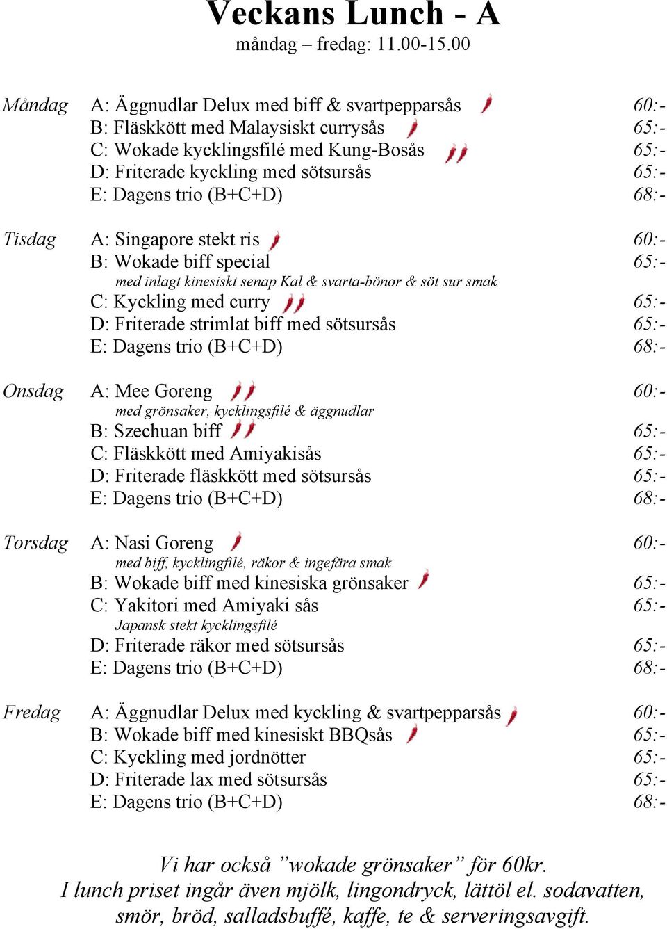 Fläskkött med Amiyakisås 65:- B: Wokade biff med kinesiska grönsaker 65:- C: Yakitori med Amiyaki