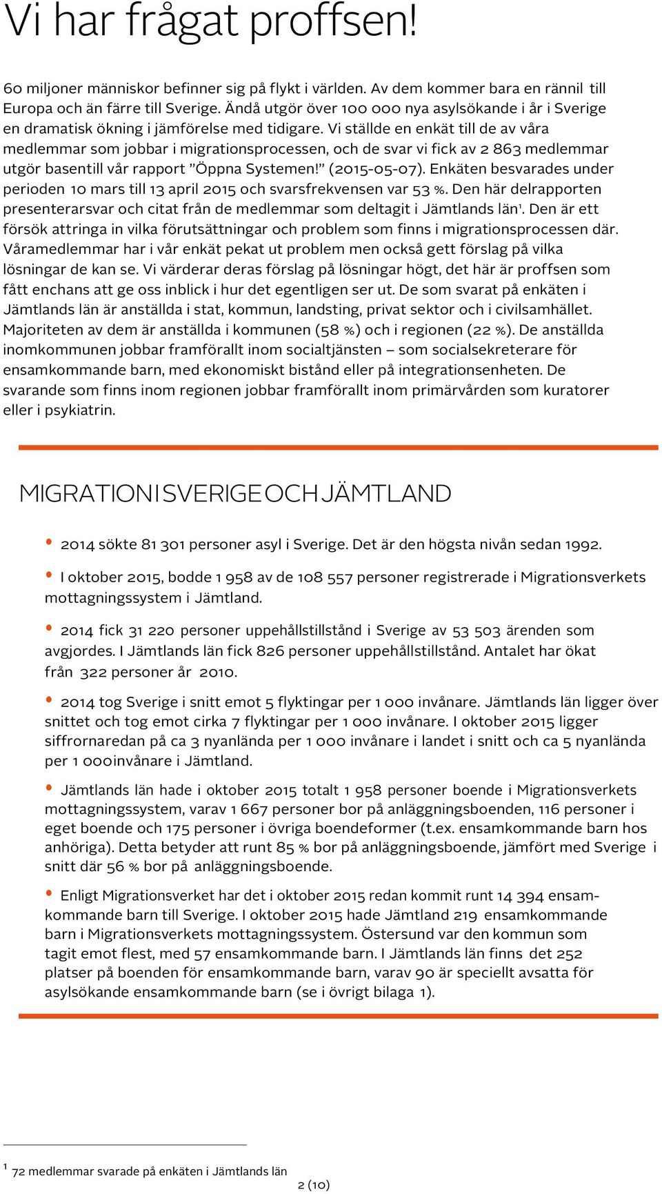 Vi ställde en enkät till de av våra medlemmar som jobbar i migrationsprocessen, och de svar vi fick av 2 863 medlemmar utgör basen till vår rapport Öppna Systemen! (2015-05-07).