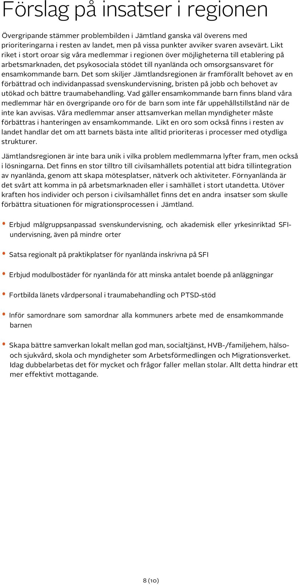 Det som skiljer Jämtlandsregionen är framförallt behovet av en förbättrad och individanpassad svenskundervisning, bristen på jobb och behovet av utökad och bättre traumabehandling.