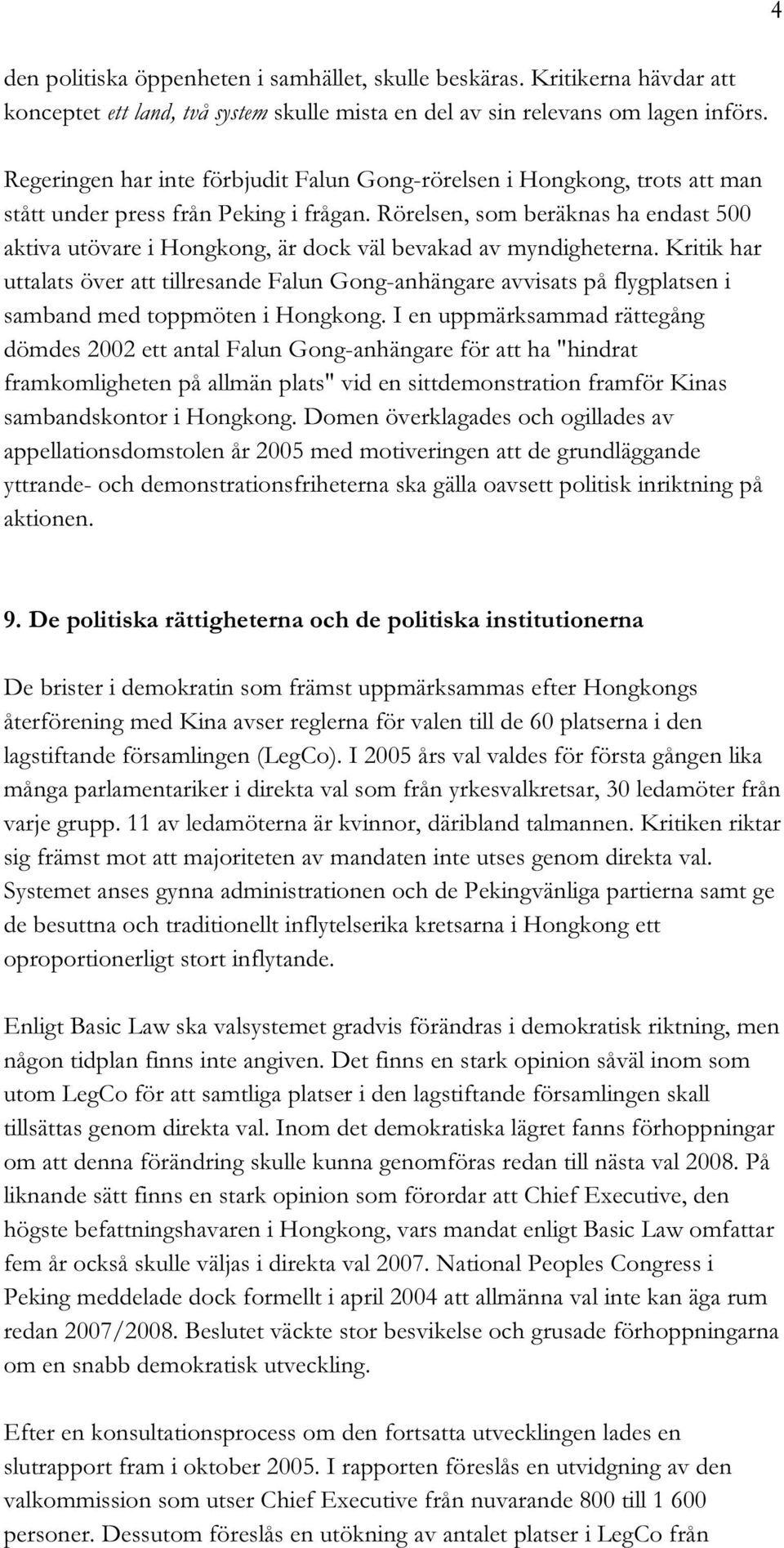 Rörelsen, som beräknas ha endast 500 aktiva utövare i Hongkong, är dock väl bevakad av myndigheterna.