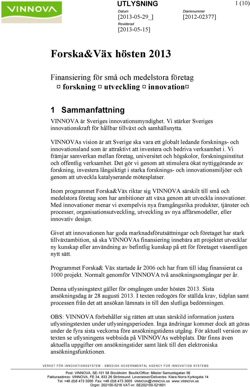 VINNOVAs vision är att Sverige ska vara ett globalt ledande forsknings- och innovationsland som är attraktivt att investera och bedriva verksamhet i.