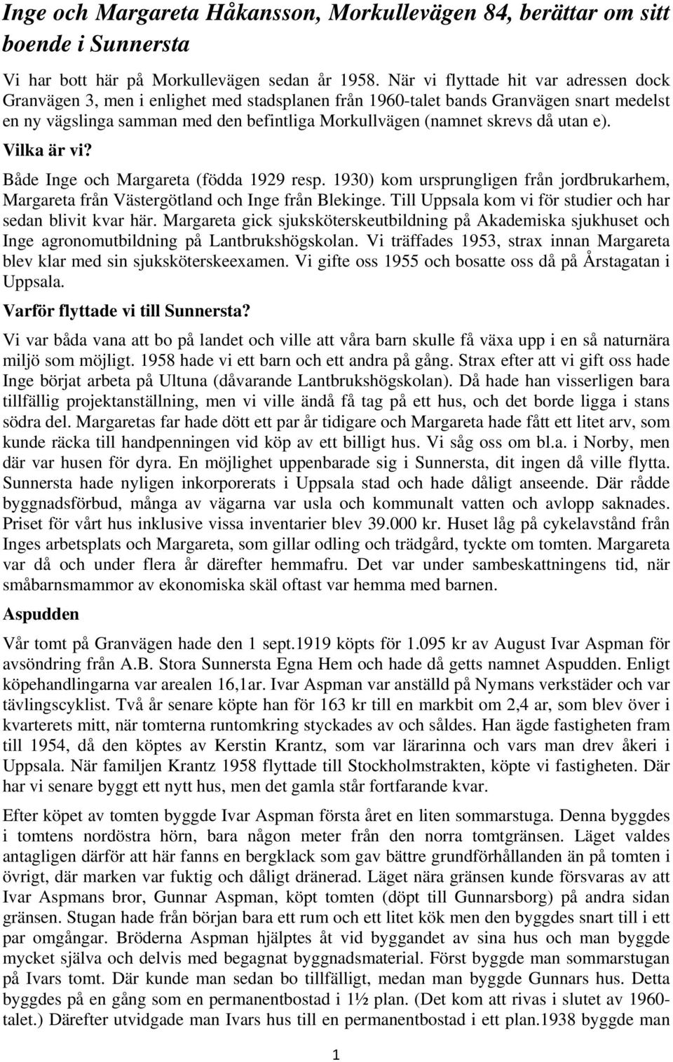 då utan e). Vilka är vi? Både Inge och Margareta (födda 1929 resp. 1930) kom ursprungligen från jordbrukarhem, Margareta från Västergötland och Inge från Blekinge.