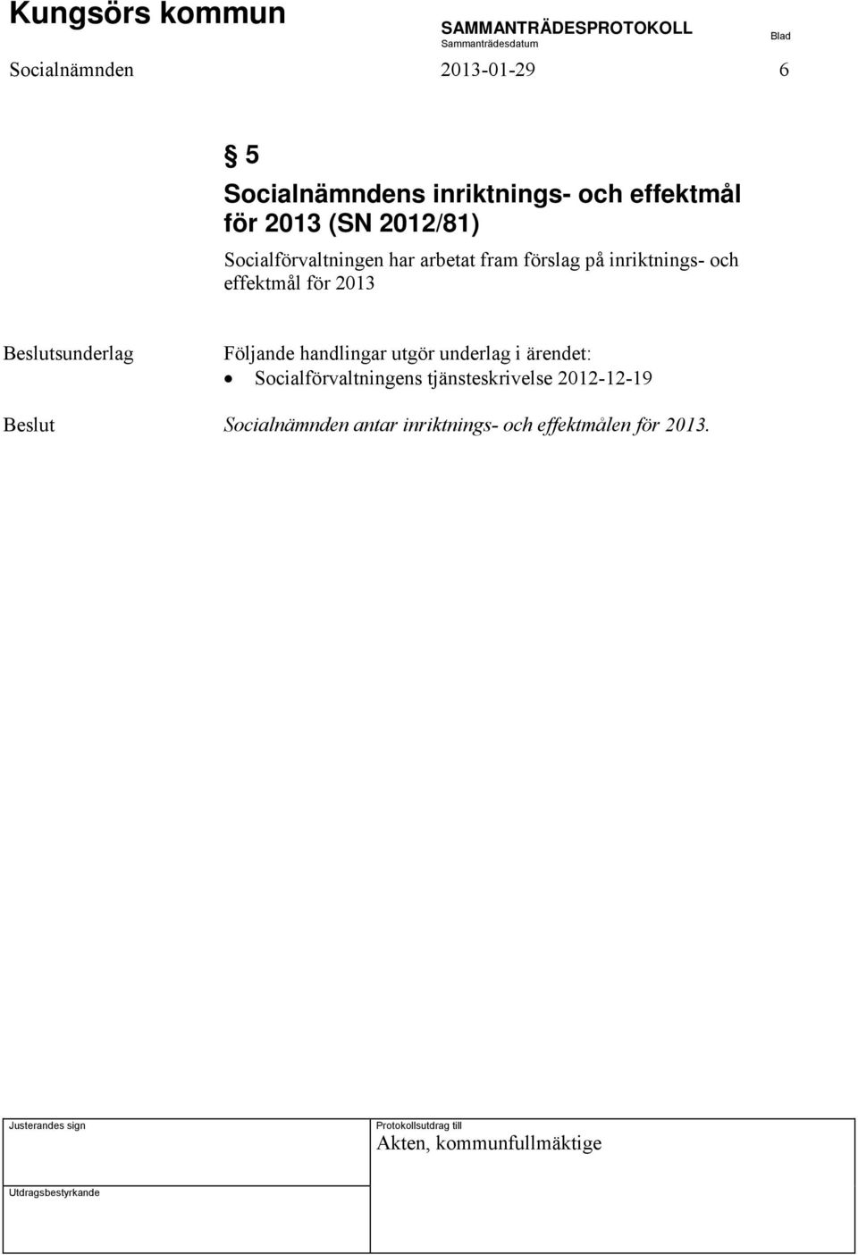 2013 sunderlag Följande handlingar utgör underlag i ärendet: Socialförvaltningens