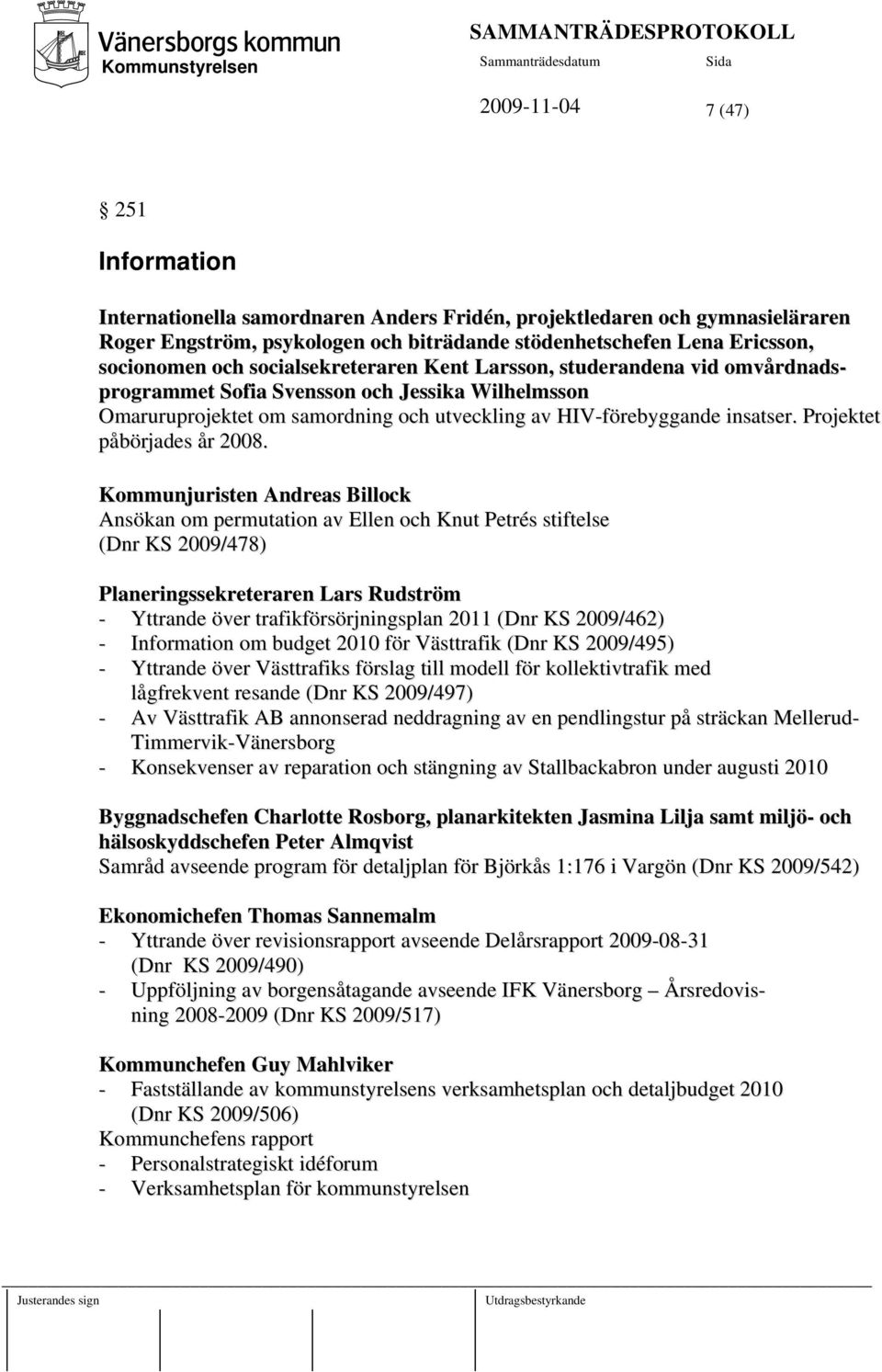 utveckling av HIV-förebyggande insatser. Projektet påbörjades år 2008.