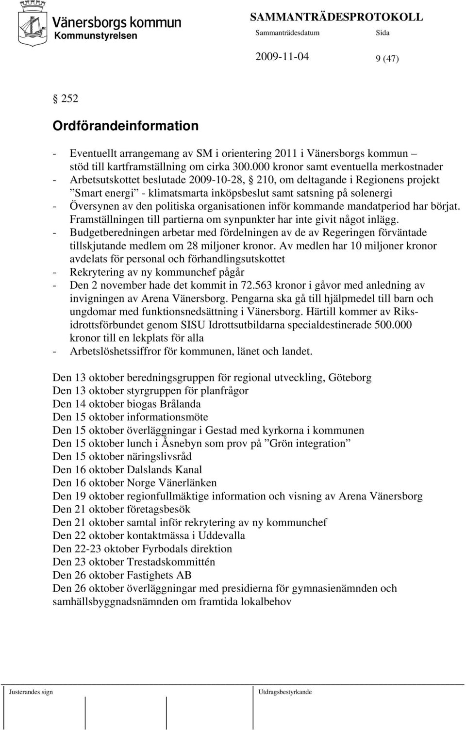 Översynen av den politiska organisationen inför kommande mandatperiod har börjat. Framställningen till partierna om synpunkter har inte givit något inlägg.