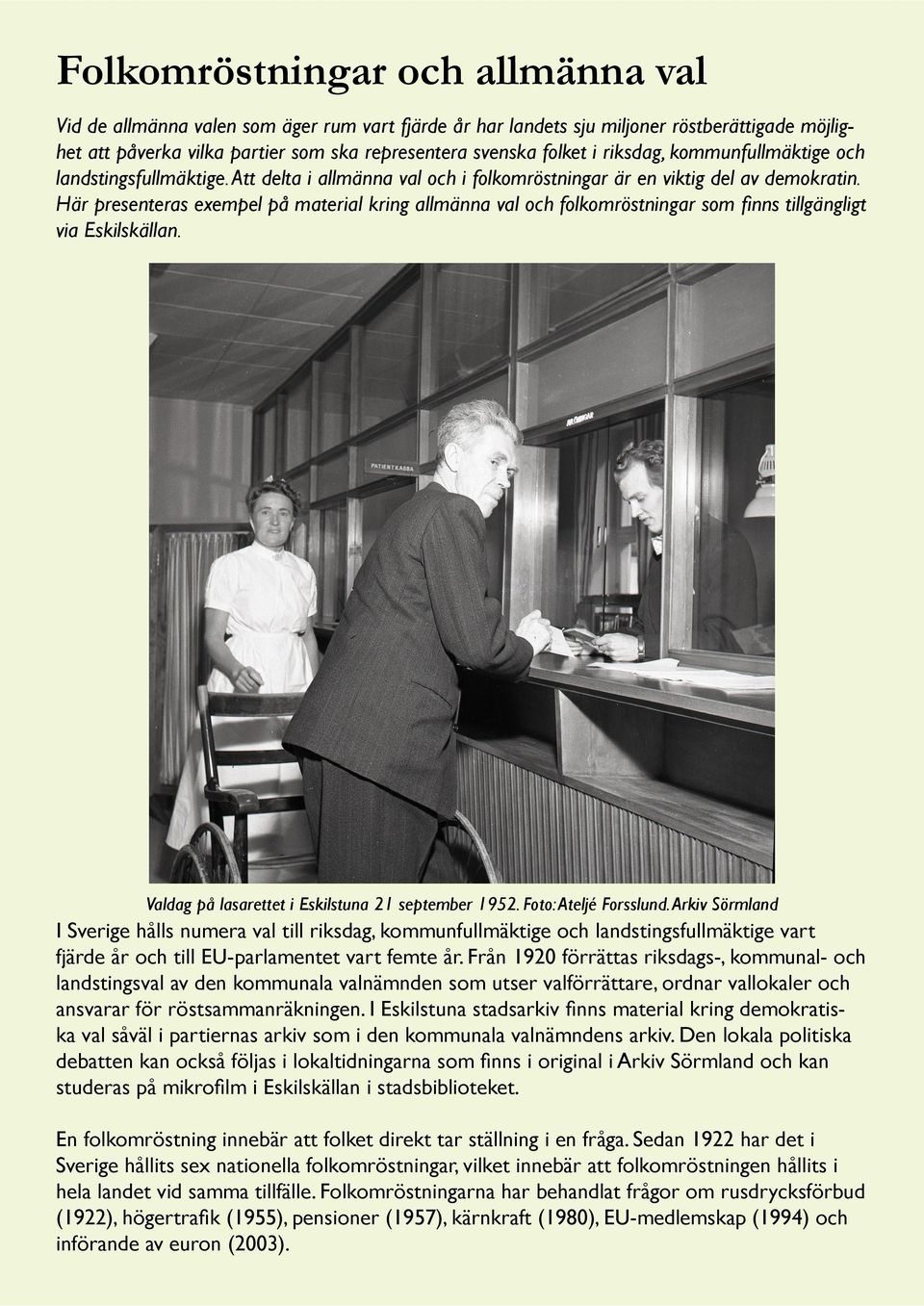 Här presenteras exempel på material kring allmänna val och folkomröstningar som finns tillgängligt via Eskilskällan. Valdag på lasarettet i Eskilstuna 21 september 1952. Foto: Ateljé Forsslund.