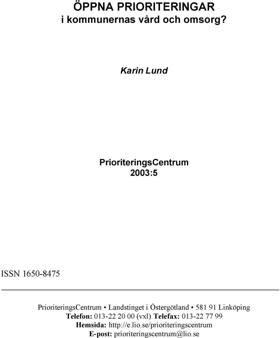 Landstinget i Östergötland 581 91 Linköping Telefon: 013-22 20 00 (vxl)