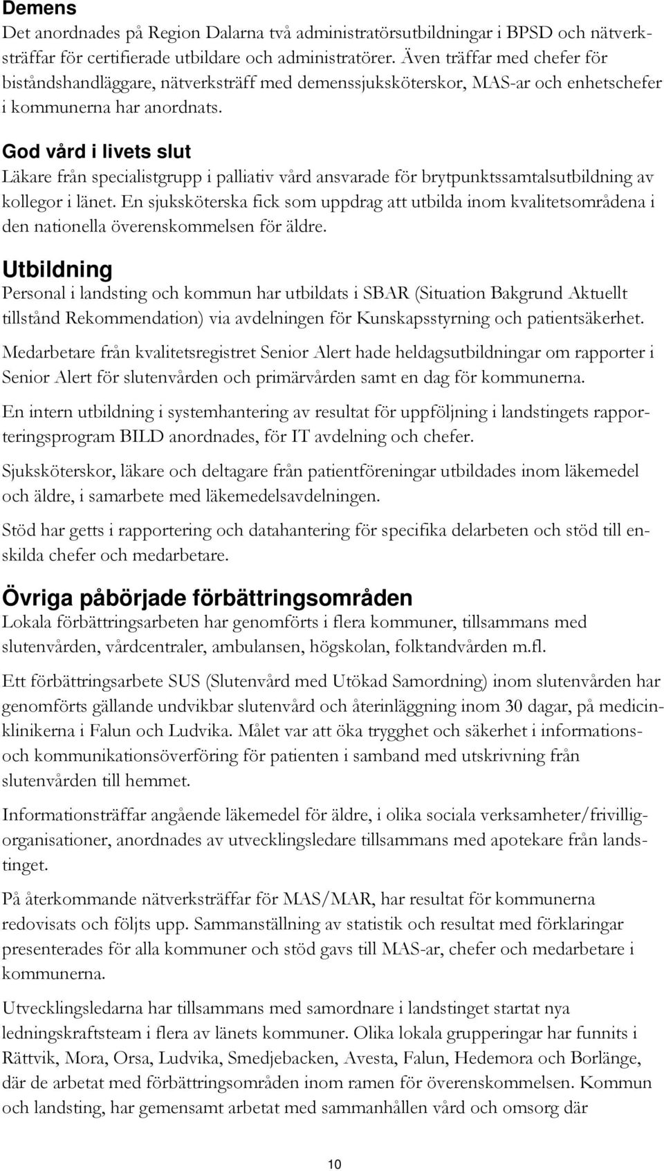 God vård i livets slut Läkare från specialistgrupp i palliativ vård ansvarade för brytpunktssamtalsutbildning av kollegor i länet.