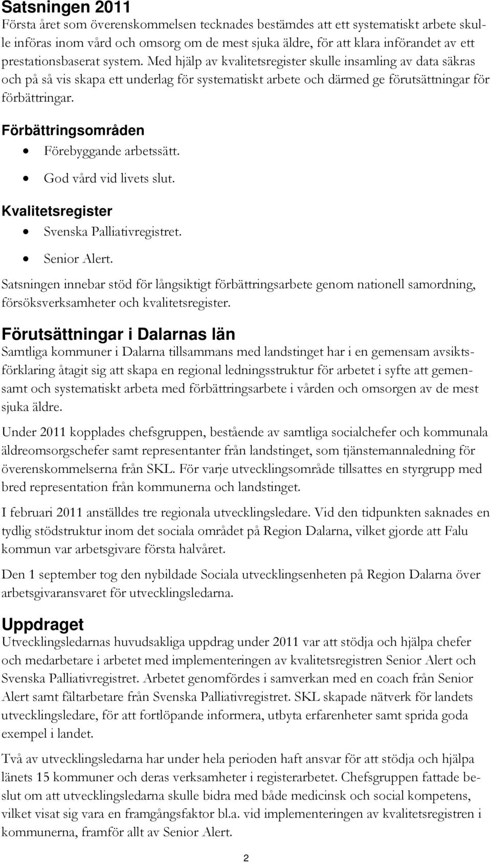 Förbättringsområden Förebyggande arbetssätt. God vård vid livets slut. Kvalitetsregister Svenska Palliativregistret. Senior Alert.