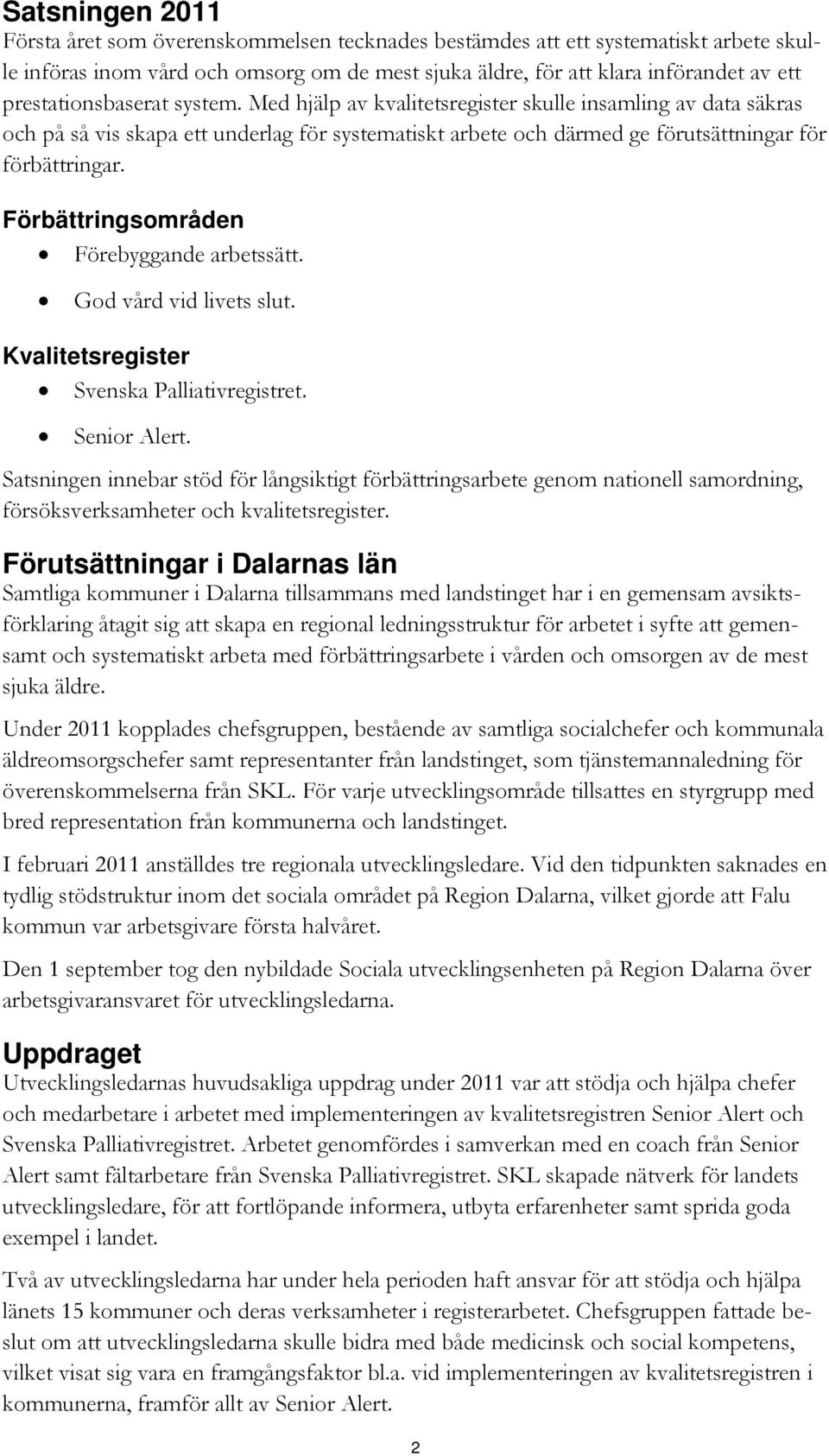 Förbättringsområden Förebyggande arbetssätt. God vård vid livets slut. Kvalitetsregister Svenska Palliativregistret. Senior Alert.