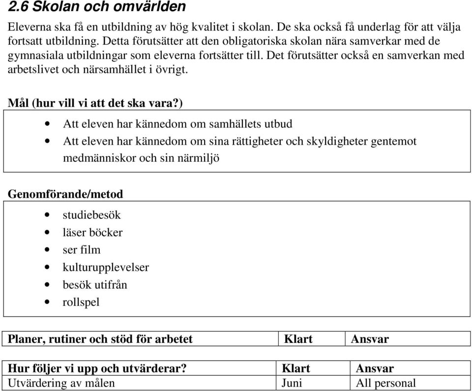 Det förutsätter också en samverkan med arbetslivet och närsamhället i övrigt.