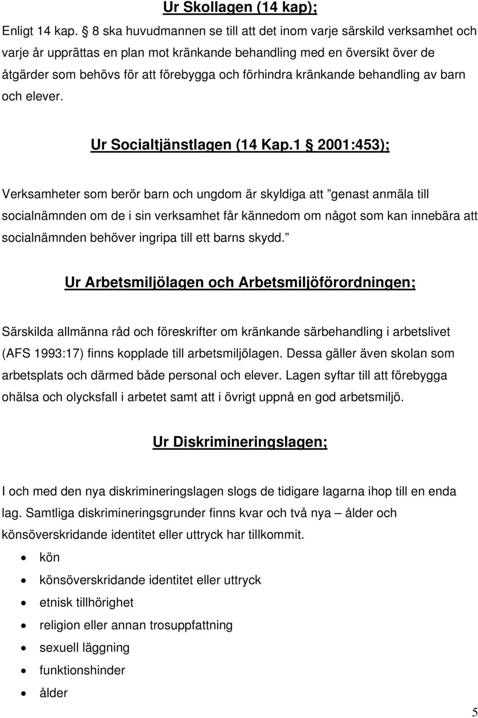 kränkande behandling av barn och elever. Ur Socialtjänstlagen (14 Kap.