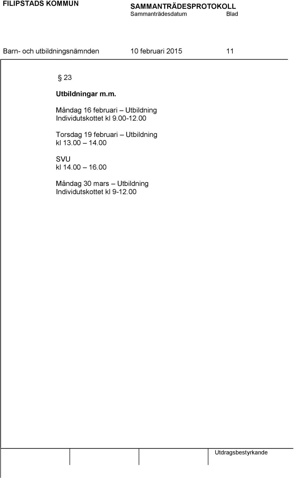 m. Måndag 16 februari Utbildning Individutskottet kl 9.00-12.