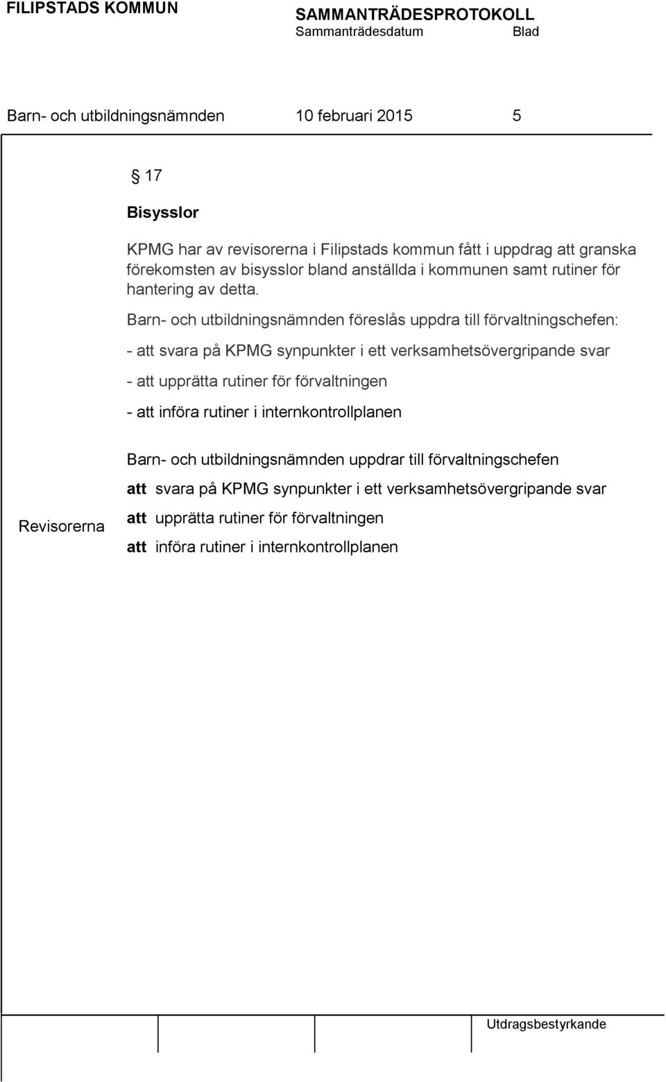 Barn- och utbildningsnämnden föreslås uppdra till förvaltningschefen: - att svara på KPMG synpunkter i ett verksamhetsövergripande svar - att upprätta rutiner för