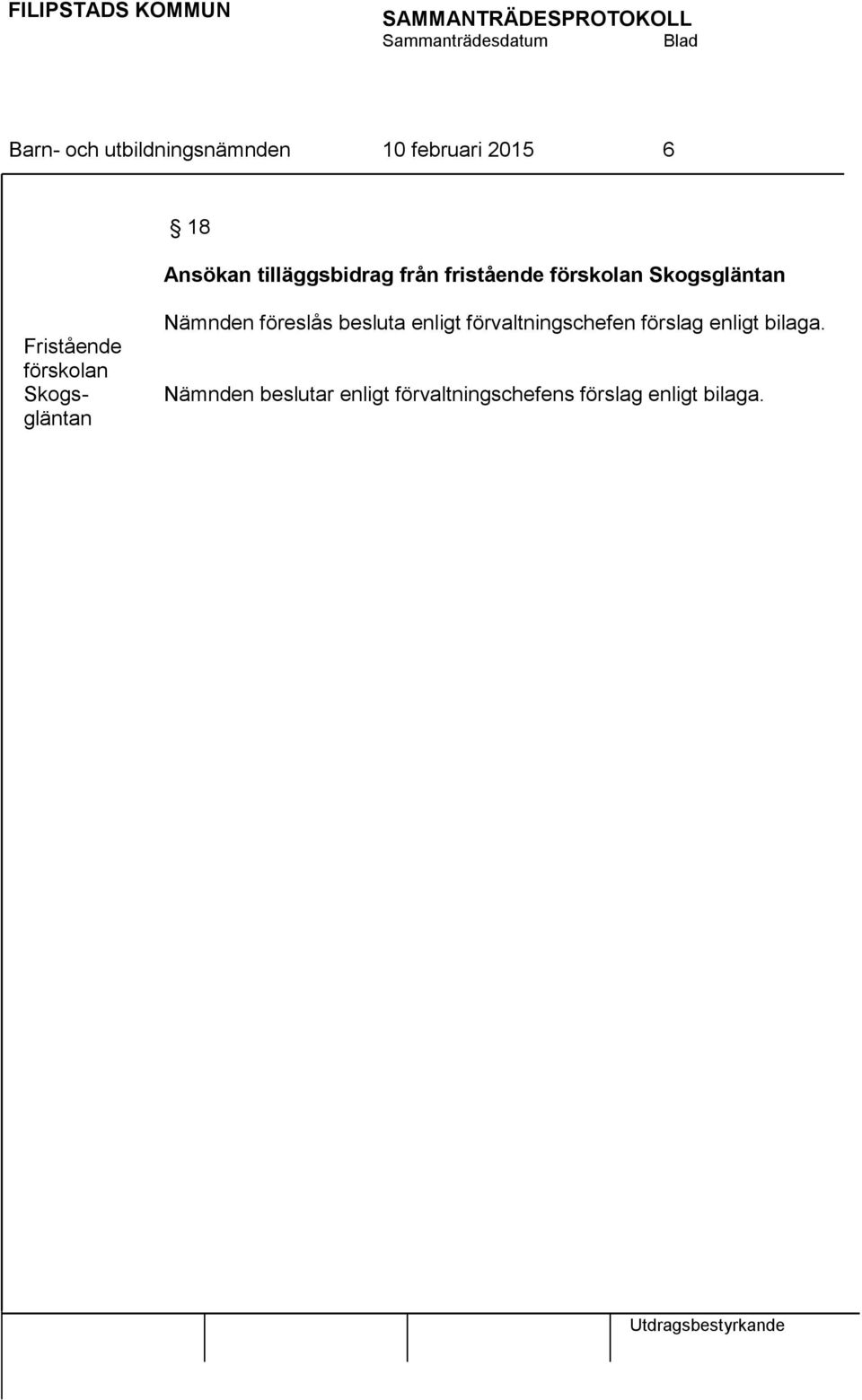 förskolan Skogsgläntan Nämnden föreslås besluta enligt