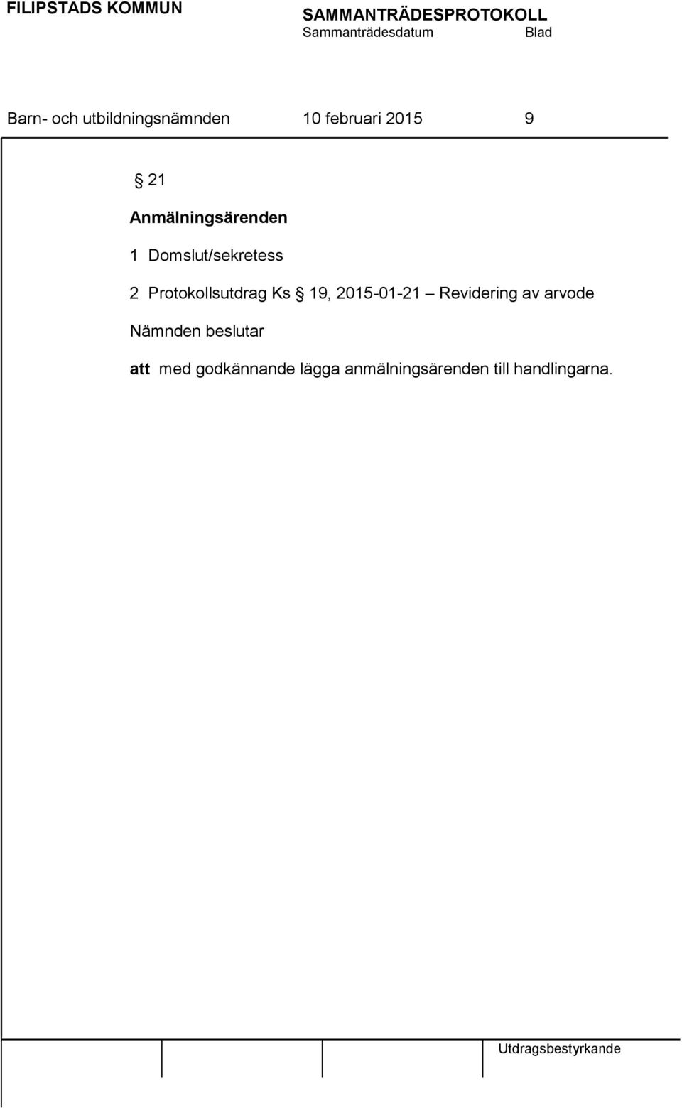 Ks 19, 2015-01-21 Revidering av arvode Nämnden beslutar