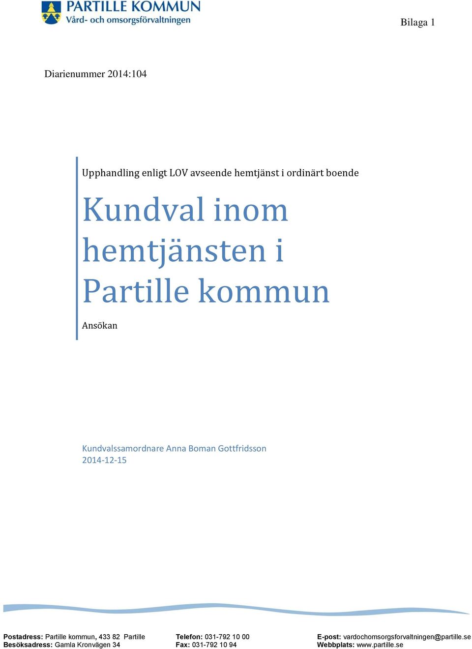 2014-12-15 Postadress: Partille kommun, 433 82 Partille Besöksadress: Gamla Kronvägen 34 Telefon: