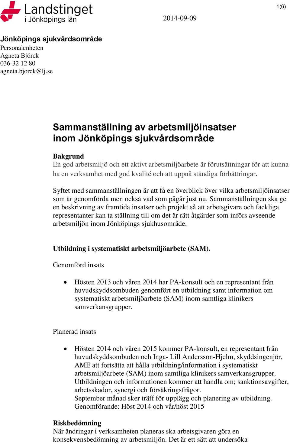 kvalité och att uppnå ständiga förbättringar. Syftet med sammanställningen är att få en överblick över vilka arbetsmiljöinsatser som är genomförda men också vad som pågår just nu.