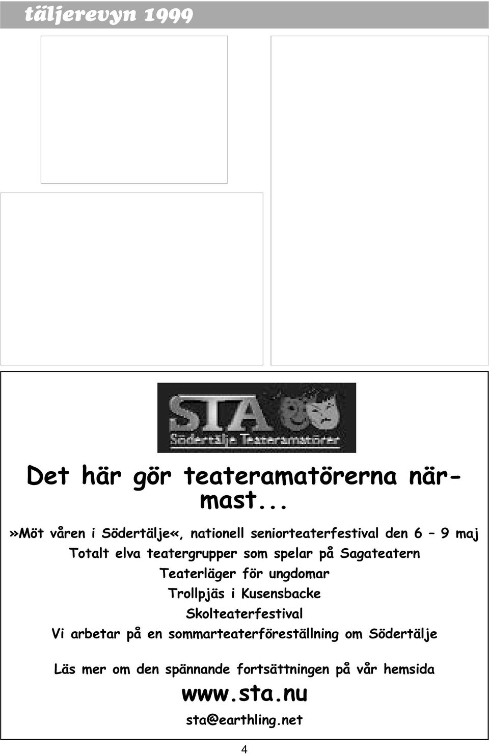som spelar på Sagateatern Teaterläger för ungdomar Trollpjäs i Kusensbacke Skolteaterfestival Vi