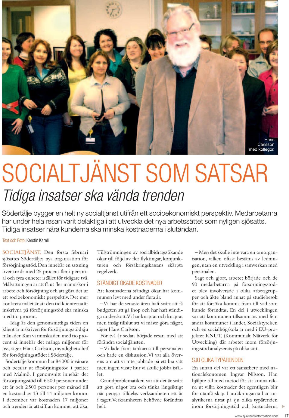 Text och Foto: Kerstin Karell socialtjänst. Den första februari sjösattes Södertäljes nya organisation för försörjningsstöd.