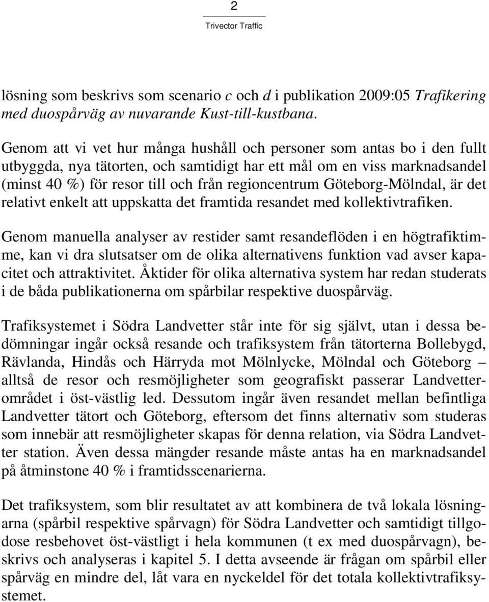 -Mölndal, är det relativt enkelt att uppskatta det framtida resandet med kollektivtrafiken.