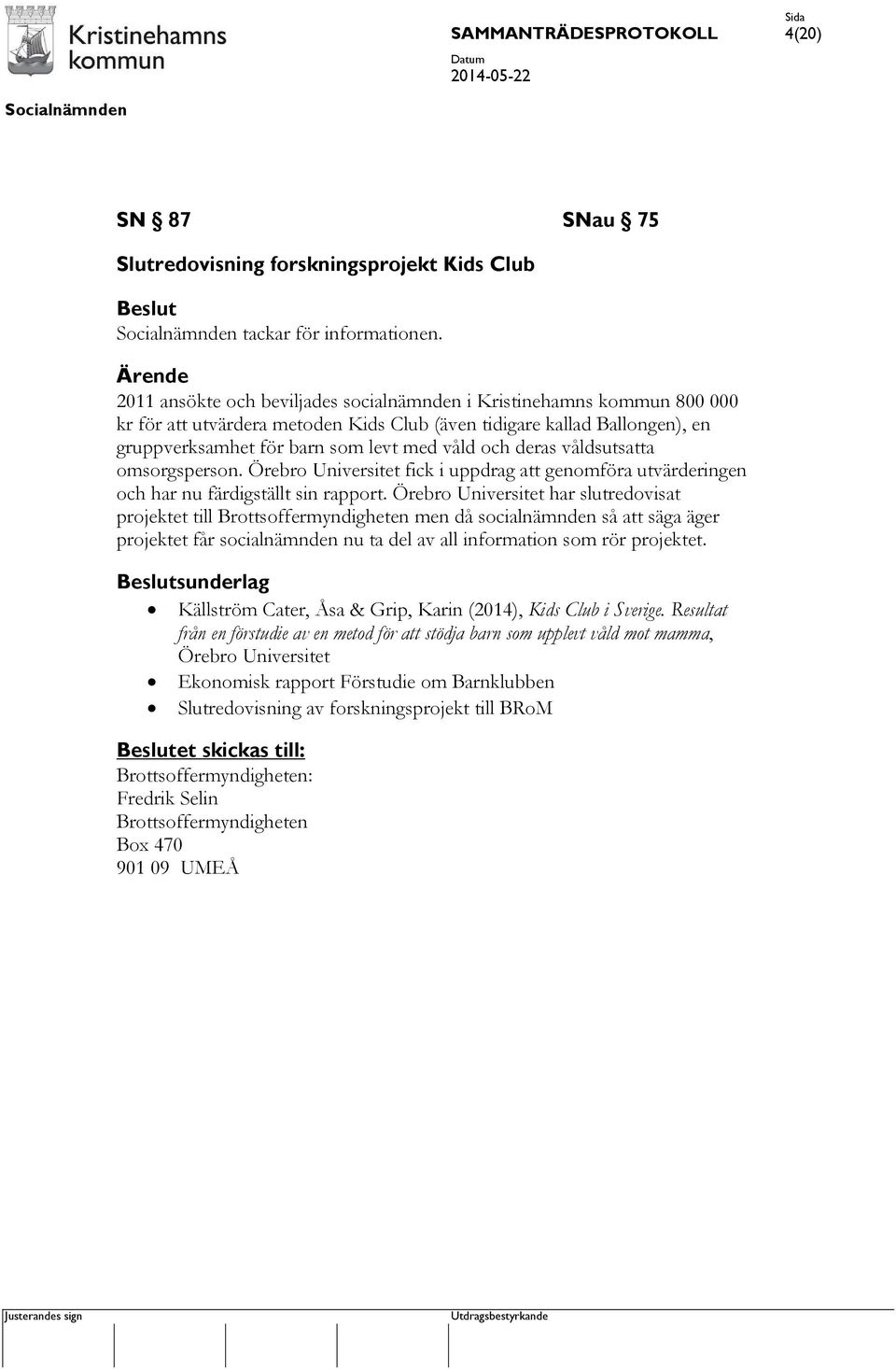 och deras våldsutsatta omsorgsperson. Örebro Universitet fick i uppdrag att genomföra utvärderingen och har nu färdigställt sin rapport.
