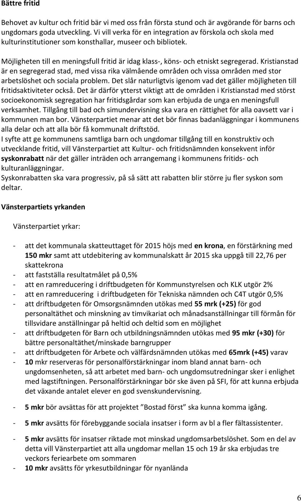 Möjligheten till en meningsfull fritid är idag klass-, köns- och etniskt segregerad.