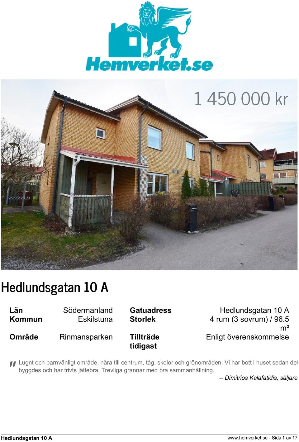 område, nära till centrum, tåg, skolor och grönområden.